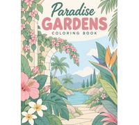 Paradise Gardens Coloring Book: 50 Serene Garden Scenes for Relaxation, Mindfulness & Creativity