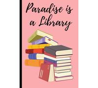 Paradise is a Library: A notebook or book journal for that avid reader or writer