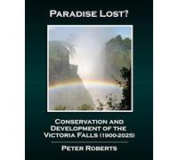 Paradise Lost? Conservation and Development of the Victoria Falls (1900-2025)