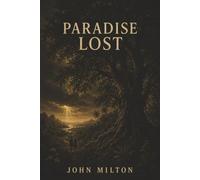 Paradise Lost: Satan’s Rebellion, Eden’s Temptation, and the Fall of Man