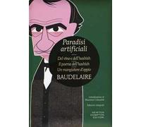 Paradisi artificiali: Del vino e dell'hashish-Il poema dell'hashish-Un mangiatore d'oppio