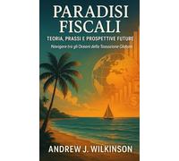 Paradisi Fiscali: Teoria, Prassi e Prospettive Future