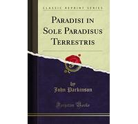 Paradisi in Sole Paradisus Terrestris (Classic Reprint)