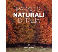 Paradisi naturali d'Italia. Ediz. a colori