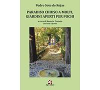 Paradiso chiuso a molti, giardini aperti per pochi. Ediz. multilingue