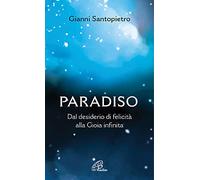 Paradiso. Dal desiderio di felicità alla gioia infinita