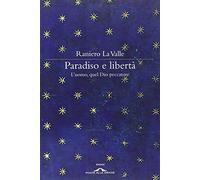 Paradiso e libertà. L'uomo, quel Dio peccatore