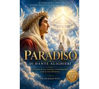 PARADISO: Il capolavoro di Dante alighieri raccontato con un linguaggio ch...