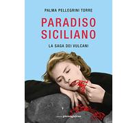 Libri Pellegrini Torre Palma - Paradiso Siciliano. La Saga Dei Vulcani