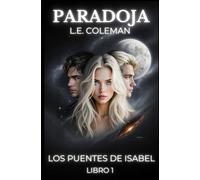 Paradoja (Los Puentes de Isabel - Libro 1) | Un Romance de Ciencia Ficción entre el Destino, el Tiempo y el Amor Prohibido: Un viaje épico de amor, mitología y mundos interdimensionales.