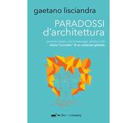 Paradossi d'architettura. Pensare luoghi, vivere paesaggi, abitare città. Diario «scorretto» di un urbanista globale