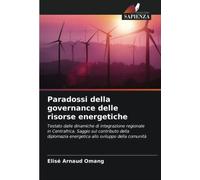Paradossi della governance delle risorse energetiche: Testato dalle dinamiche di integrazione regionale in Centrafrica. Saggio sul contributo della diplomazia energetica allo sviluppo della comunità