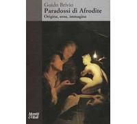 Paradossi di Afrodite. Origine, eros, immagine