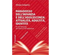 Paradosso dell'infanzia e dell'adolescenza: attualità, adultità, identità. Per una pedagogia dell'infanzia e dell'adolescenza