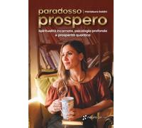 Paradosso Prospero: Spiritualità incarnata, psicologia profonda e prosperità quantica