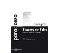 Paradosso. Rivista di filosofia (2024). Vol. 2: L' incontro con l‘altro. Riflessioni filosofiche sull’alterità