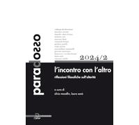 Paradosso. Rivista di filosofia. L' incontro con l‘altro. Riflessioni filosofiche sull’alterità (2024) (Vol. 2)