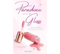 Paradoxe avec du Gloss: Les maux d'hier, à la femme d'aujourd'hui