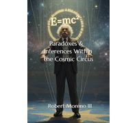 Paradoxes & Inferences Within the Cosmic Circus