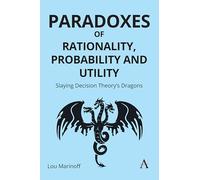 Paradoxes of Rationality, Probability, and Utility: Slaying Decision Theory's Dragons