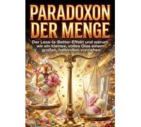 Paradoxon der Menge: Der Less-Is-Better-Effekt und warum wir ein kleines, volles Glas einem großen, halbvollen vorziehen