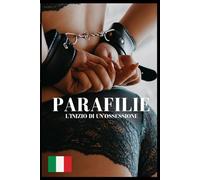 PARAFILIE: L'INIZIO DI UN'OSSESSIONE