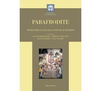 Parafrodite. Amori irregolari dagli antichi ai moderni. Ediz. critica