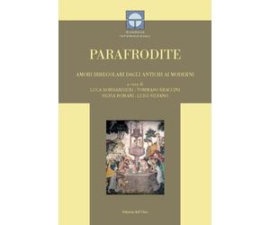 Parafrodite. Amori irregolari dagli antichi ai moderni. Ediz. critica