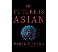 Parag Khanna The Future Is Asian (Copertina rigida)
