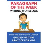 Paragraph Of The Week Writing Workbook For Kids Grade 3 4 5: Personal Narrative Informative and Opinion Writing Prompts Journal