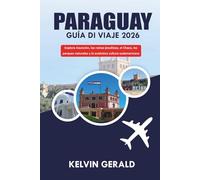 PARAGUAY GUÍA DE VIAJE 2026: Explora Asunción, las ruinas jesuíticas, el Chaco, los parques naturales y la auténtica cultura sudamericana