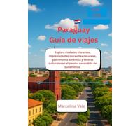 Paraguay Guía de viajes 2025 - 2026: Explora ciudades vibrantes, impresionantes maravillas naturales, gastronomía auténtica y tesoros culturales en el paraíso escondido de Sudamérica.