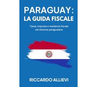 Paraguay: la Guida Fiscale: Tasse, imprese e residenza fiscale nel sistema paraguaiano