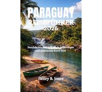 PARAGUAY REISEFÜHRER 2026: Durchdachte Planung, lokale Erfahrungen und praktisches Know-how