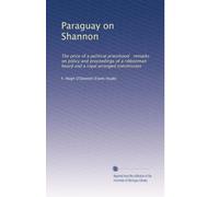 Paraguay su Shannon: Il prezzo di un sacerdozio politico osservazioni sulla politica e sui procedimenti di un consiglio di nastri e di una commissione organizzata reale