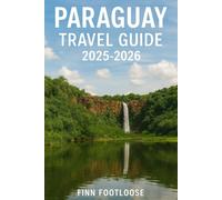Paraguay Travel Guide 2025-2026: Explore Asunción, Encarnación and Beyond