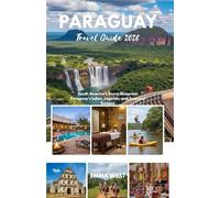Paraguay Travel Guide 2026: South America’s Secret Blueprint: Paraguay’s Lakes, Legends, and Seasonal Escapes