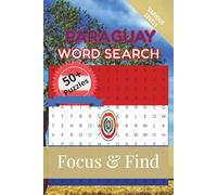 Paraguay Word Search Focus & Find: 50+ Word Search Puzzles to discover and learn about the beautiful country of Paraguay | 6 x 9 inches, 110 pages | Gift for Vacations, Holidays and Free Time
