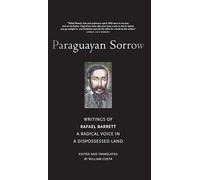 Paraguayan Sorrow: Writings of Rafael Barrett, a Radical Voice in a Dispossessed Land