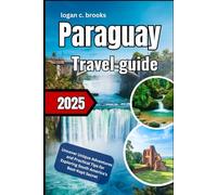 ParaguayTravel guide 2025: Uncover Unique Adventures and Practical Tips for Exploring South America's Best-Kept Secret