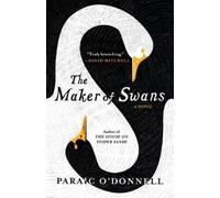 Paraic O'Donnell The Maker of Swans (Copertina rigida)