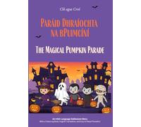 Paráid Dhraíochta na bPuimcíní (The Magical Pumpkin Parade): An Irish-Language Halloween Story With a Colouring Book, English Translation, and Easy-to-Read Phonetics