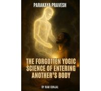 Parakaya Pravesh : The Forgotten Yogic Science of Entering Another’s Body