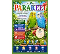 PARAKEET: A Scientific Guide to Parakeet Biology, Ecology, and Conservation for Beginners and Experts