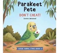 Parakeet Pete - Don't Cheat!: A Children's Book About Cheating to Teach Kids About Honesty, Fairness, Friendship, and Making Better Choices (Aussie Animal Ethics)