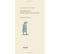 Paralipomeni della batracomiomachia: Edizione Illustrata