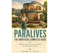 Paralives: The Unofficial Complete Guide: Building, Living, Creating & Everything the Game Doesn't Tell You