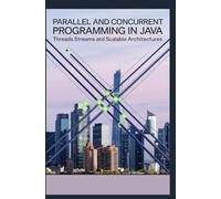 PARALLEL AND CONCURRENT PROGRAMMING IN JAVA: Threads streams and scalable architectures