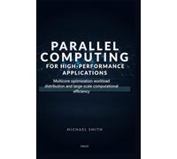 PARALLEL COMPUTING FOR HIGH-PERFORMANCE APPLICATIONS: Multicore optimization workload distribution and large-scale computational efficiency