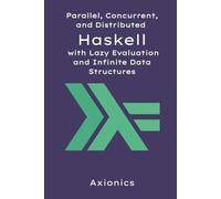 Parallel, Concurrent, and Distributed Haskell with Lazy Evaluation and Infinite Data Structures
